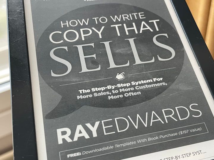 How to write copy that sells. The step-by-step system for more saes, to more Customers, more often, by Ray Edwards.